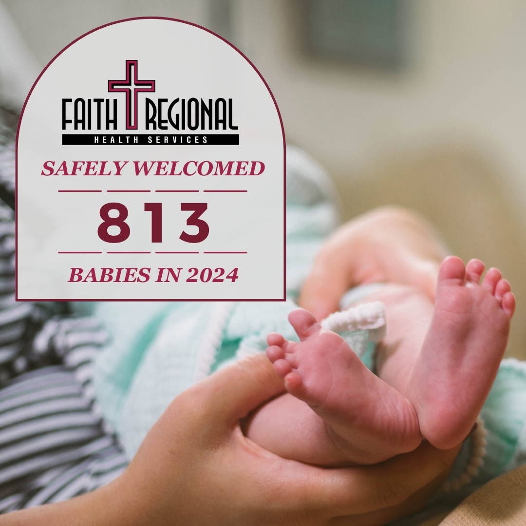 Faith Regional Health Services safely welcomed 813 babies in 2024!